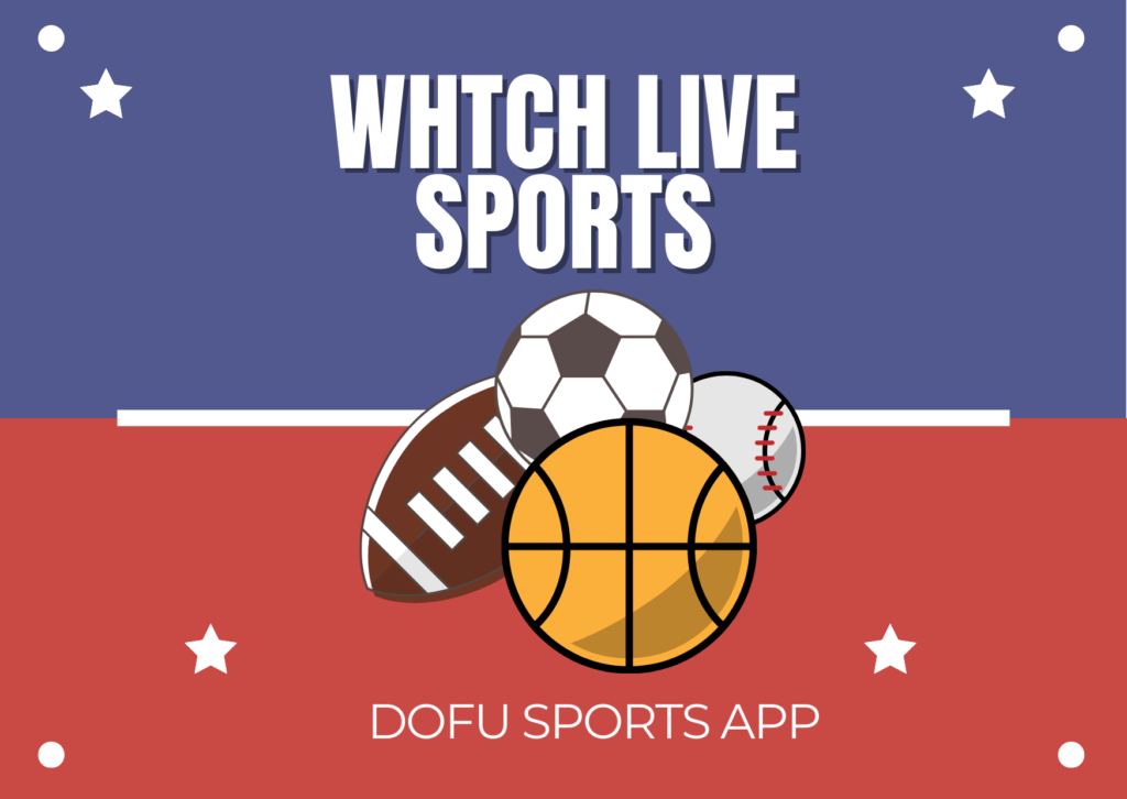 How to Use the Dofu Sports App to Watch Live Sports on Any Device in 2024??